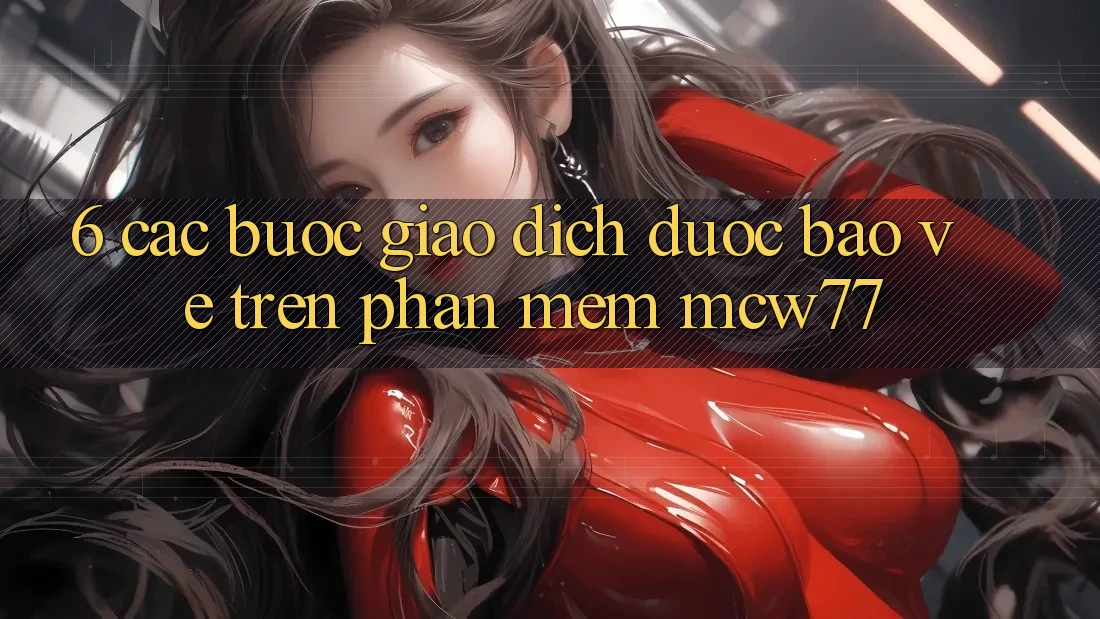 6. Các bước Giao Dịch Được bảo vệ Trên Phần mềm MCW77 6. Các bước Giao Dịch Được bảo vệ Trên Phần mềm MCW77