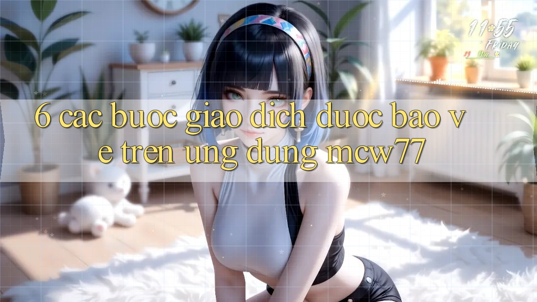 6. Các bước Giao Dịch Được bảo vệ Trên Ứng dụng MCW77 6. Các bước Giao Dịch Được bảo vệ Trên Ứng dụng MCW77