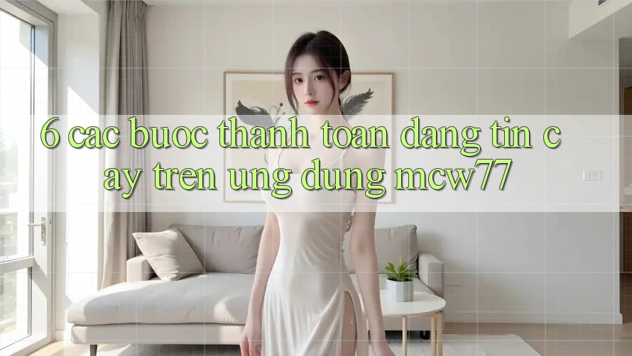 6. Các bước Thanh toán Đáng tin cậy Trên Ứng dụng MCW77