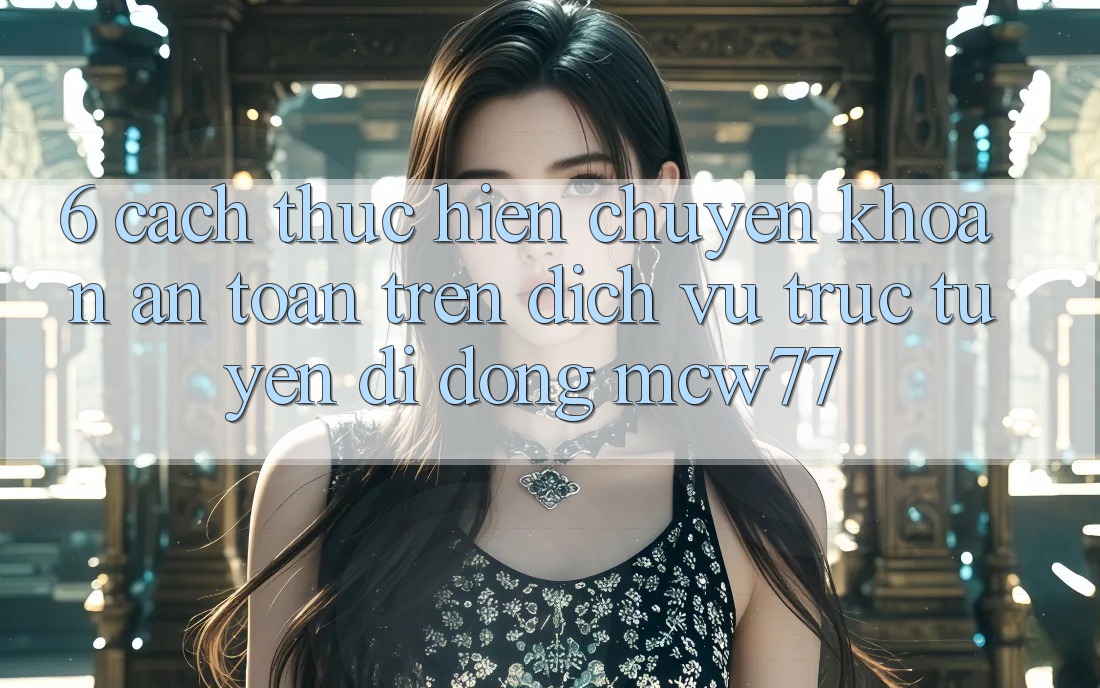 6. Cách thực hiện Chuyển khoản An Toàn Trên Dịch vụ trực tuyến di động MCW77