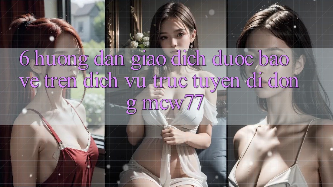 6. Hướng Dẫn Giao Dịch Được bảo vệ Trên Dịch vụ trực tuyến di động MCW77