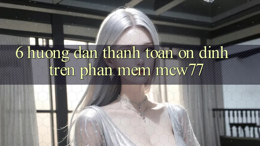 6. Hướng Dẫn Thanh toán Ổn định Trên Phần mềm MCW77 6. Hướng Dẫn Thanh toán Ổn định Trên Phần mềm MCW77