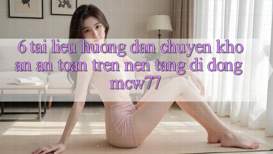 6. Tài liệu hướng dẫn Chuyển khoản An Toàn Trên Nền tảng di động MCW77 6. Tài liệu hướng dẫn Chuyển khoản An Toàn Trên Nền tảng di động MCW77