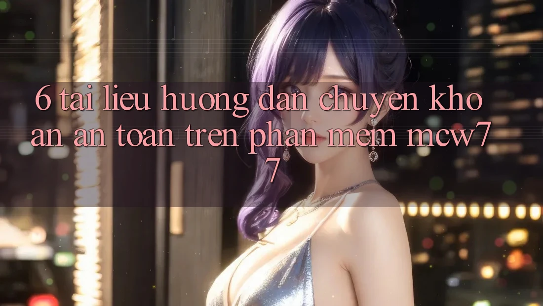 6. Tài liệu hướng dẫn Chuyển khoản An Toàn Trên Phần mềm MCW77 6. Tài liệu hướng dẫn Chuyển khoản An Toàn Trên Phần mềm MCW77