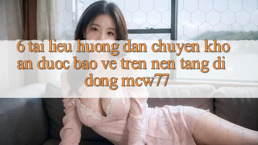 6. Tài liệu hướng dẫn Chuyển khoản Được bảo vệ Trên Nền tảng di động MCW77
