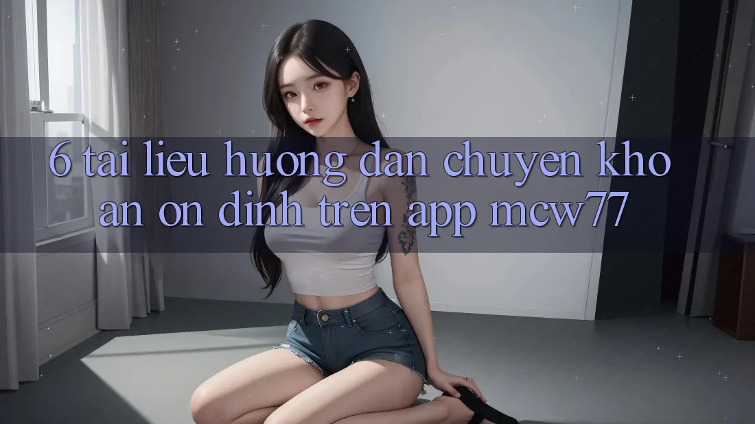 6. Tài liệu hướng dẫn Chuyển khoản Ổn định Trên App MCW77