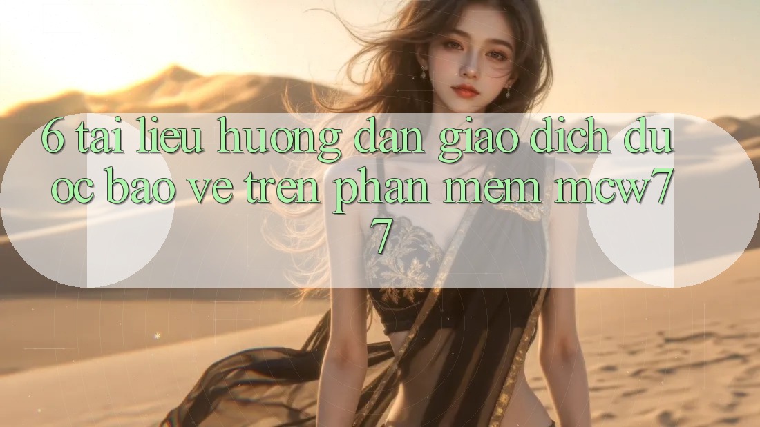 6. Tài liệu hướng dẫn Giao Dịch Được bảo vệ Trên Phần mềm MCW77