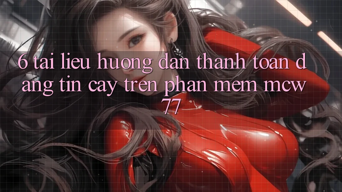6. Tài liệu hướng dẫn Thanh toán Đáng tin cậy Trên Phần mềm MCW77
