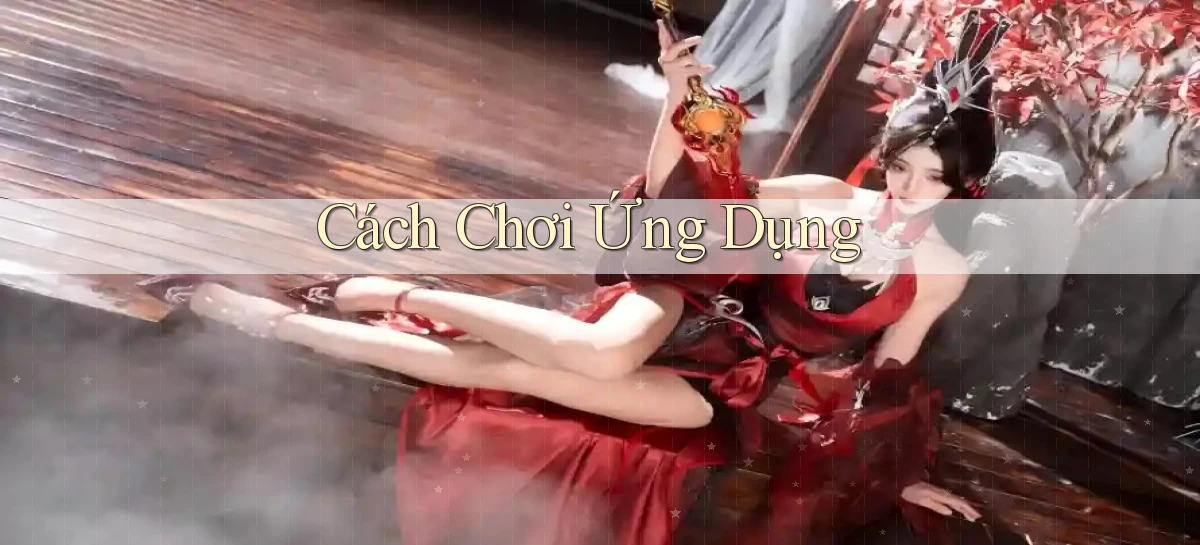 Cách chơi Ứng dụng