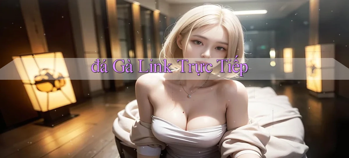 đá gà Link trực tiếp