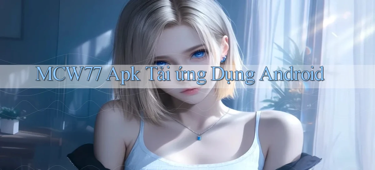 mcw77  apk tải ứng dụng android