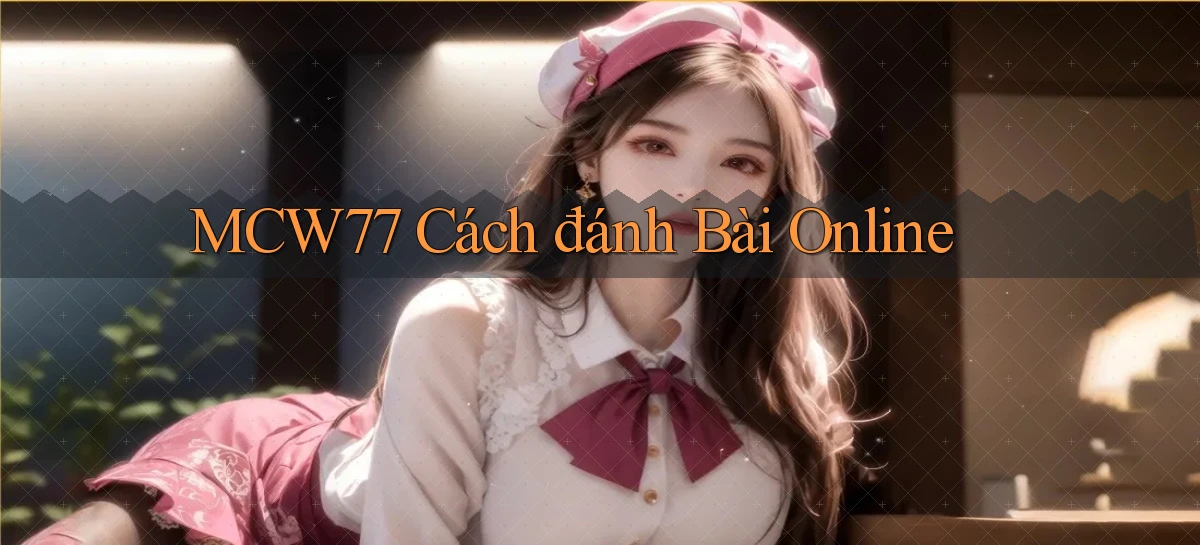 mcw77  cách đánh bài online