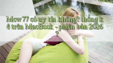 Mcw77 có uy tín không thống kê trên MacBook   phiên bản 2026