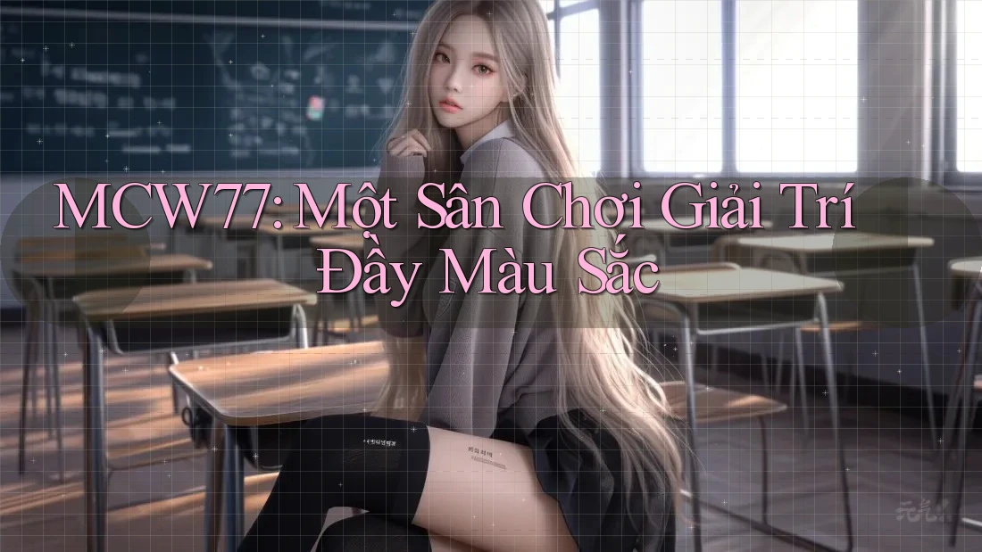 MCW77: Một Sân Chơi Giải Trí Đầy Màu Sắc