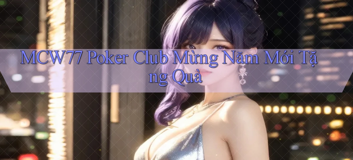 mcw77  poker club mừng năm mới tặng quà