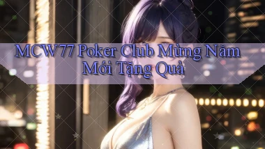 mcw77  poker club mừng năm mới tặng quà