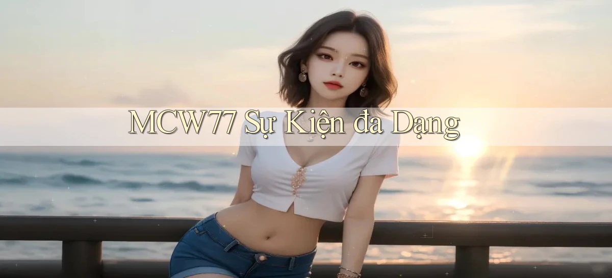 mcw77  sự kiện đa dạng