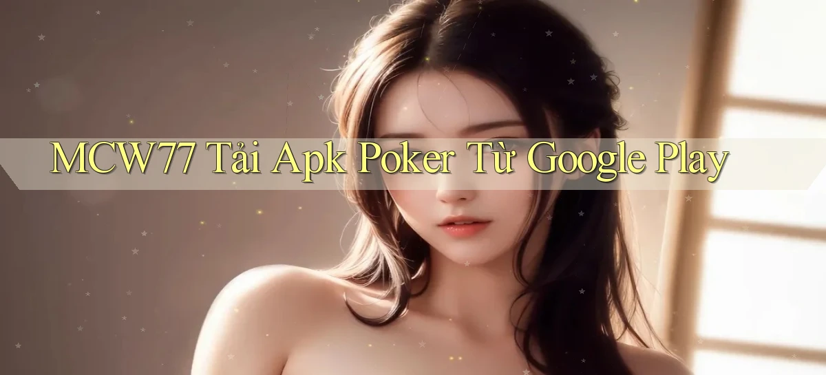 mcw77  tải apk poker từ google play