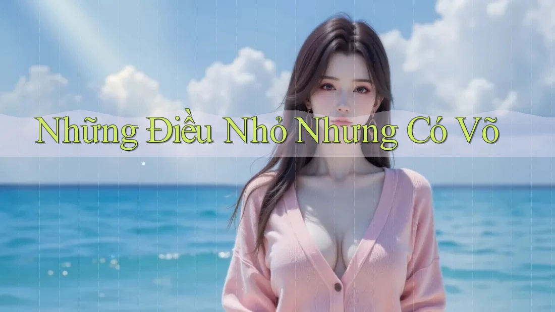 Những Điều Nhỏ Nhưng Có Võ