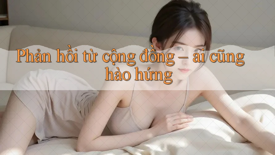 Phản hồi từ cộng đồng – ai cũng hào hứng
