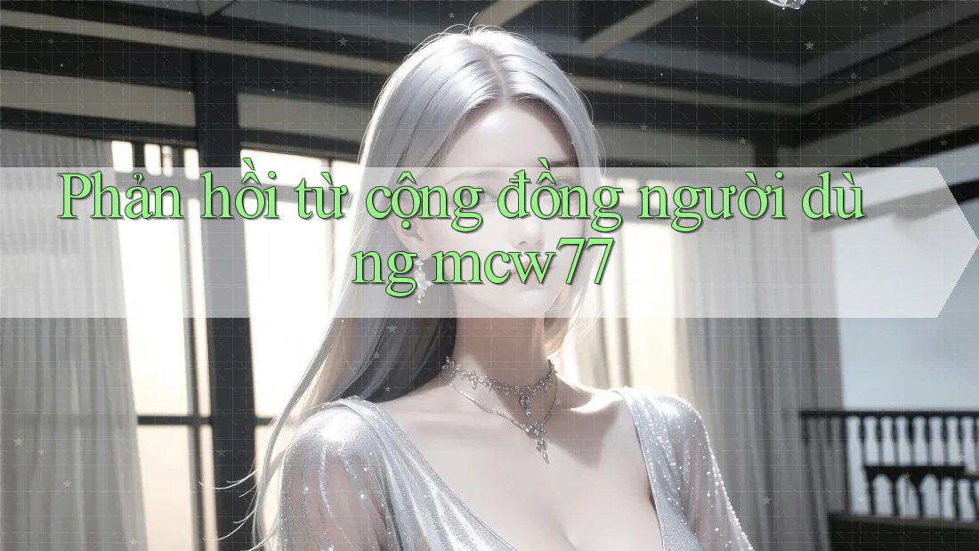 Phản hồi từ cộng đồng người dùng mcw77