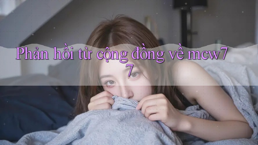 Phản hồi từ cộng đồng về Mcw77