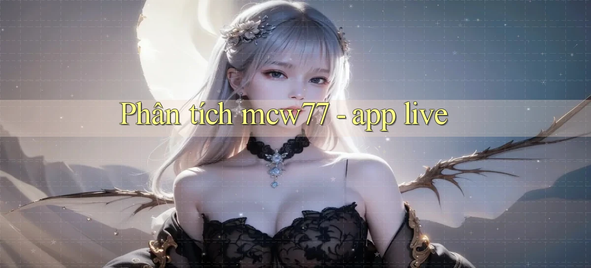 Phân tích mcw77   app live