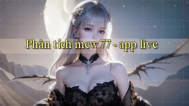 Phân tích mcw77   app live