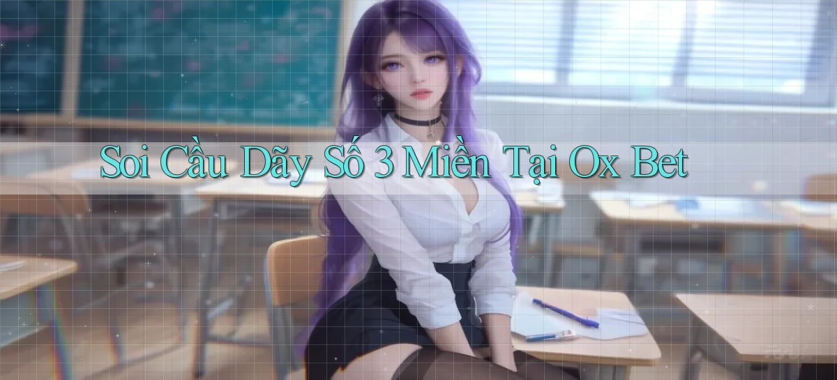 soi cầu dãy số 3 miền tại ox bet