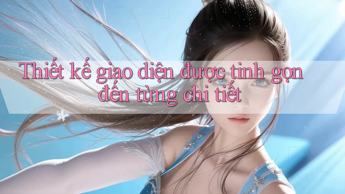 Thiết kế giao diện được tinh gọn đến từng chi tiết