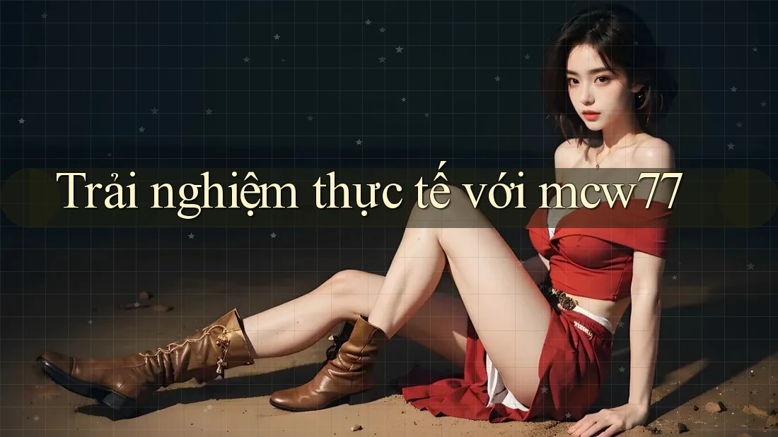 Trải nghiệm thực tế với mcw77