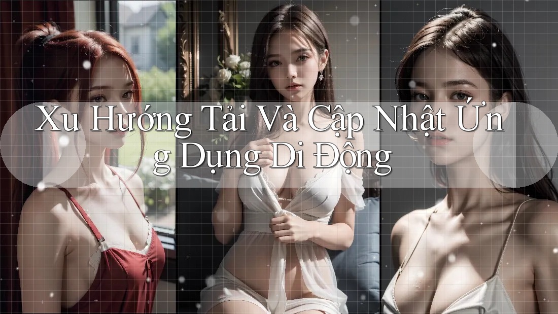 Xu Hướng Tải Và Cập Nhật Ứng Dụng Di Động